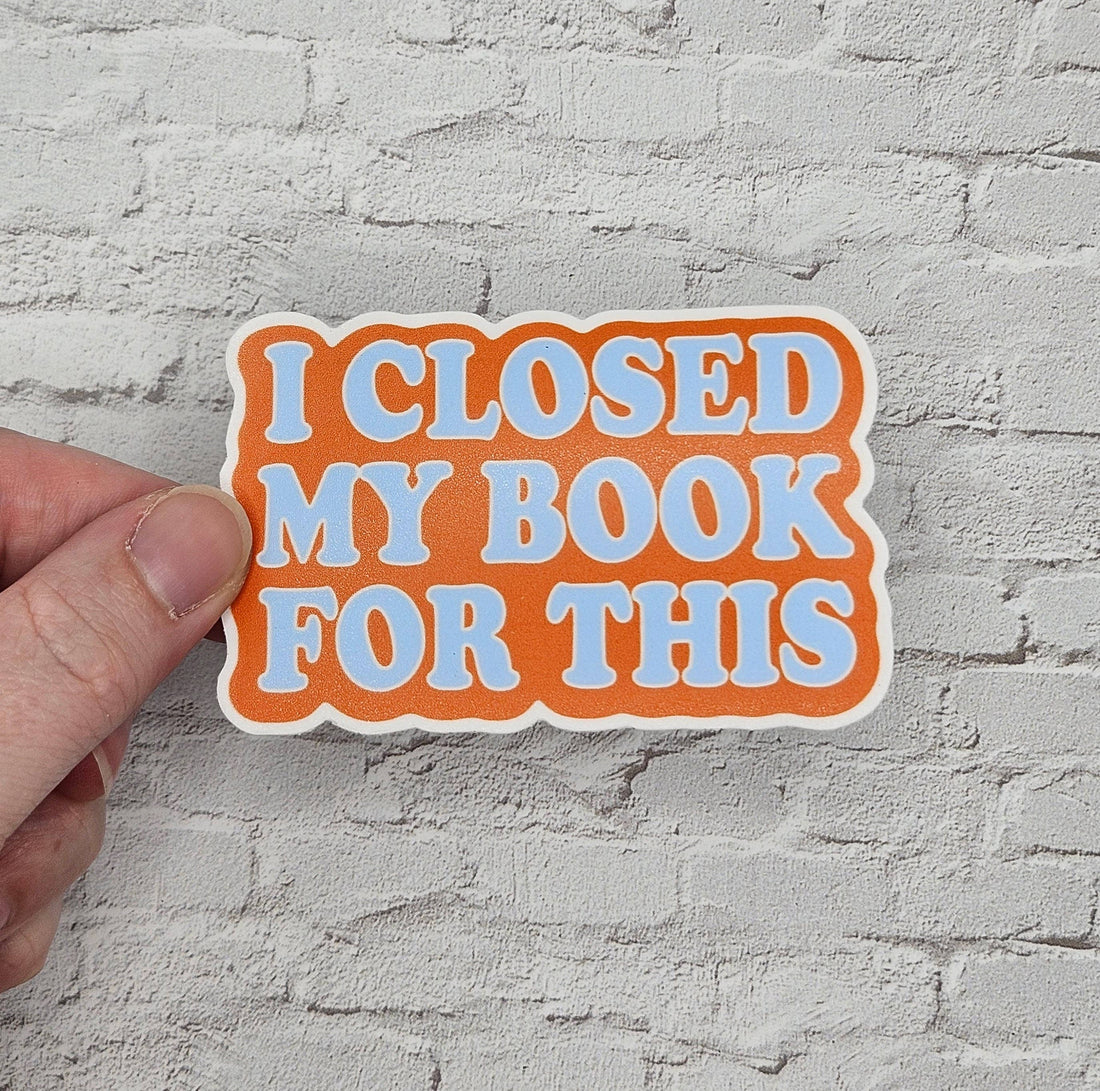 I Closed My Book For This Vinyl Sticker for Readers