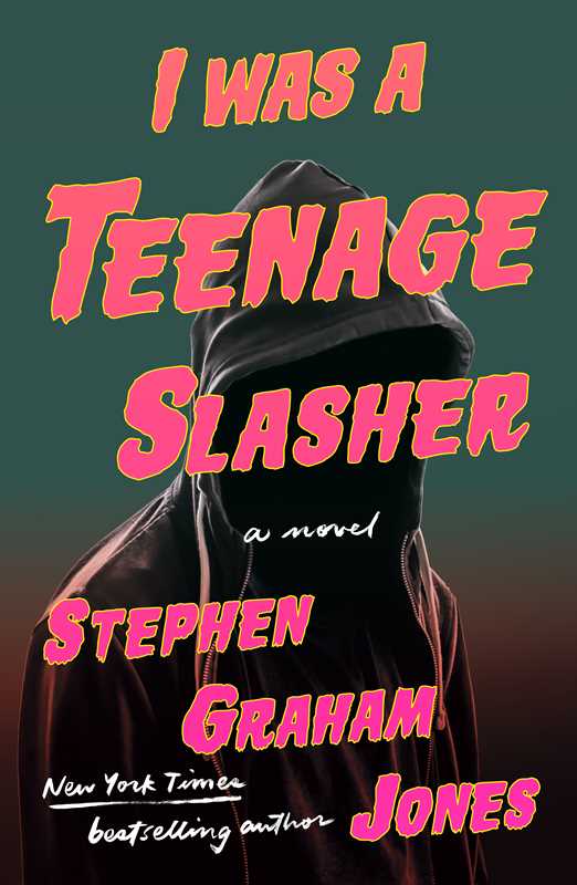 I Was A Teenage Slasher by Stephen Graham Jones