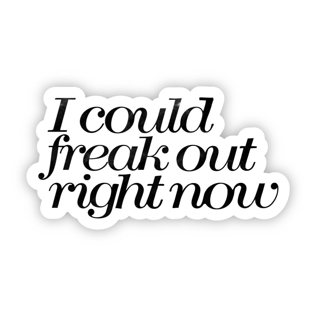 I Could Freak Out Right Now Sticker