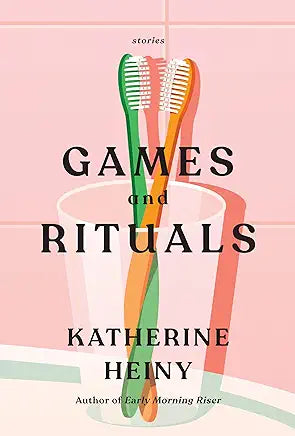 Games &amp; Rituals by Katherine Heiney