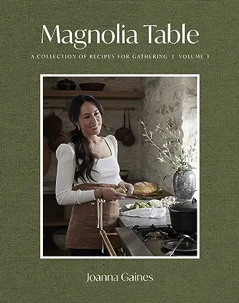 Magnolia Table, Volume 3: A Collection of Recipes for Gathering by JoAnna Gaines