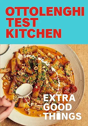 Ottolenghi Test Kitchen Extra Good Things by Noor Murad and Yotam Ottolenghi