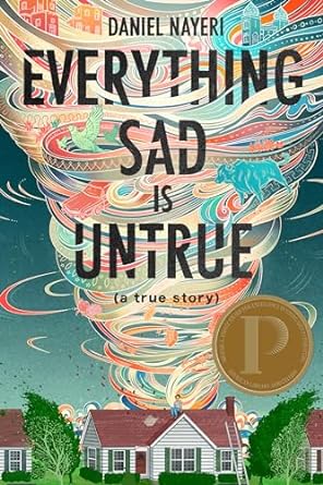 Everything Sad Is Untrue: (A True Story) by Daniel Nayeri