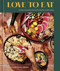Love To Eat: 75 Easy, Craveworthy Recipes for Healthy, Intuitive Eating by Nicole Keshishian Modic