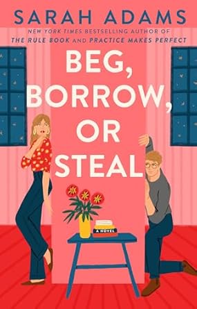 Beg, Borrow, Or Steal by Sarah Adams