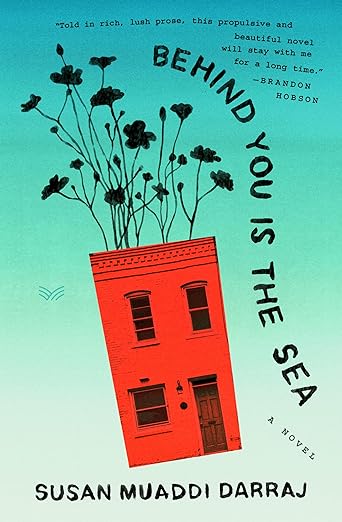 Behind You Is The Sea: A Novel by Susan Muaddi Darraj