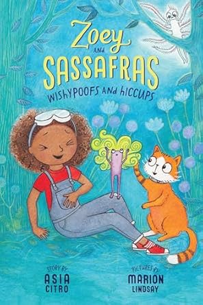 Zoey and Sassafras Wishypoofs and Hiccups: Book 9 by Asia Citro