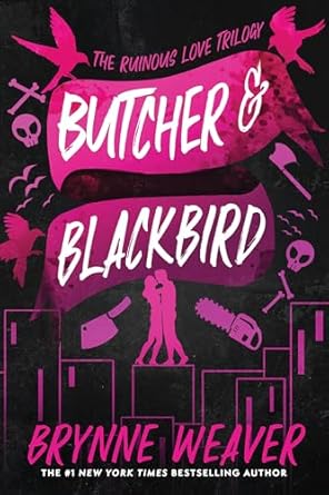 Butcher &amp; Blackbird: The Ruinous Love Trilogy by Brynne Weaver