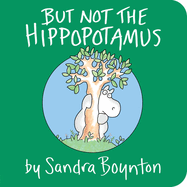 But Not the Hippopotamus Board Book by Sandra Boynton