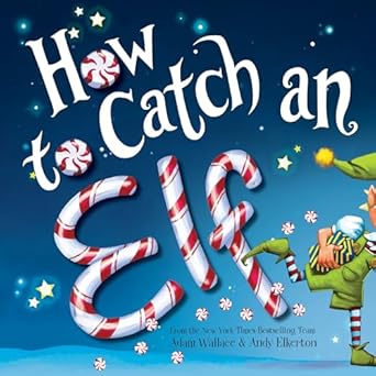 How to Catch an Elf by Adam Wallace &amp; Andy Elkerton