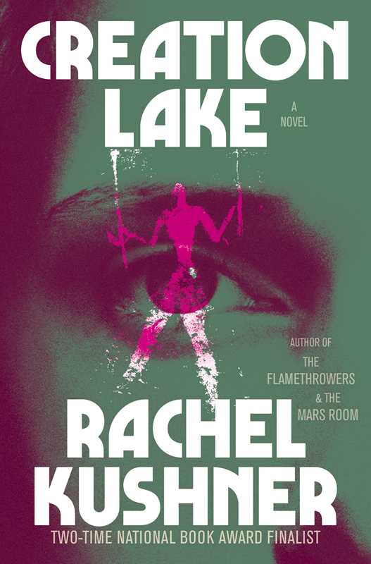 Creation Lake by Rachel Kushner