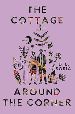 The Cottage Around The Corner: A Novel by D.L. Soria