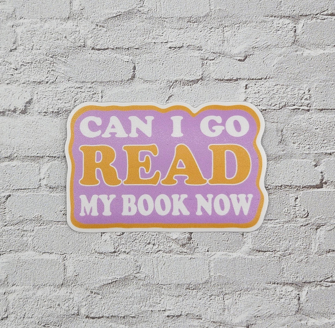 Can I Go Read My Book Now Vinyl Sticker for Readers