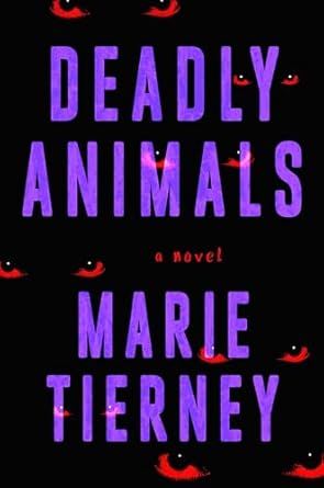 Deadly Animals: A Novel by. Marie Tierney