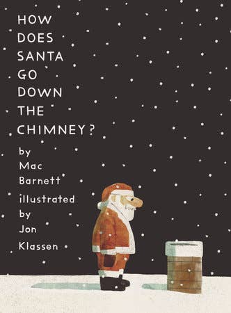 How Does Santa Go Down The Chimney? by Mac Barnett