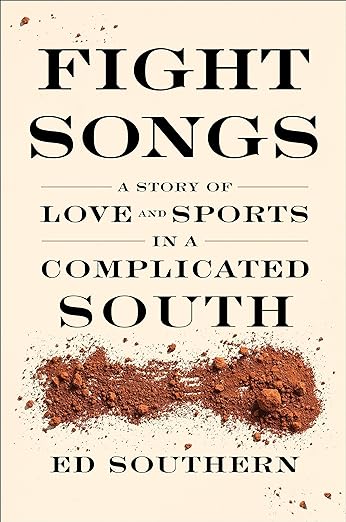 Fight Songs A Story of Love and Sports In A Complicated South by Ed Southern