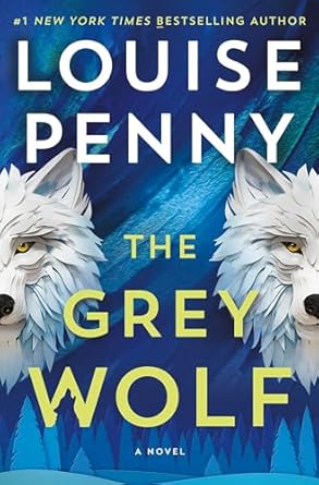 The Grey Wolf: A Novel Chief Inspector Gamache Novel, 19 by Louise Penny