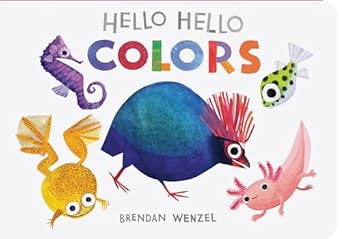 Hello, Hello Colors by Brendan Wenzel