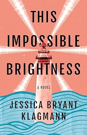 This Impossible Brightness: A Novel by Jessica Bryant Klagmann