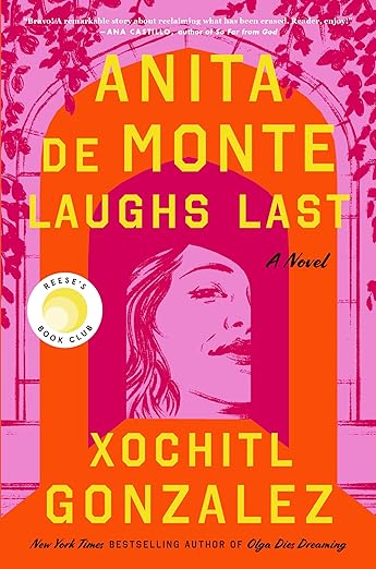 Anita De Monte Laughs Last: A Novel by Xochitl Gonzalez