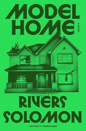 Model Home: A Novel by Rivers Solomon