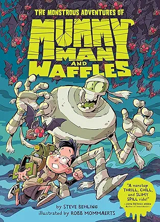 The Monstrous Adventures of Mummy Man and Waffles by Steve Behling