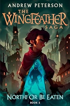 The Wingfeather Saga: North! Or Be Eaten: Book 2 by Andrew Peterson