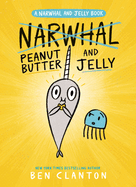 Narwhal, Peanut Butter and Jelly by Ben Clanton