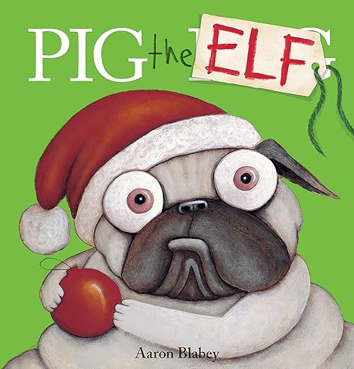 Pig the Elf: Pig the Pug Series by Aaron Blabey