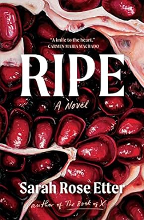 Ripe: A Novel: A Novel by Sarah Rose Etter