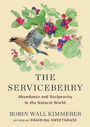 The Serviceberry: Abundance and Reciprocity in the Natural World by Robin Wall Kimmerer