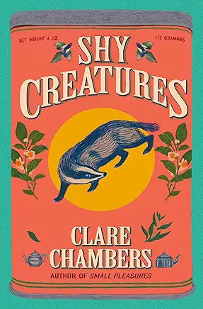 Shy Creatures: A Novel by Clare Chambers