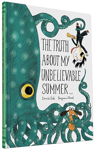 The Truth About My Unbelievable Summer.....by Benjamin Chaud