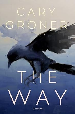 The Way: A Novel by Cary Groner