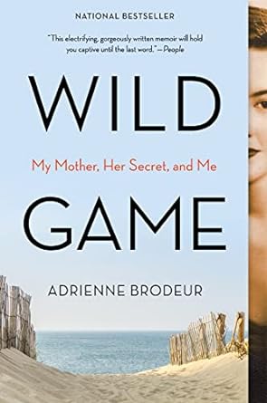 Wild Game - My Mother, Her Secret, and Me: A Novel by Adrienne Brodeur